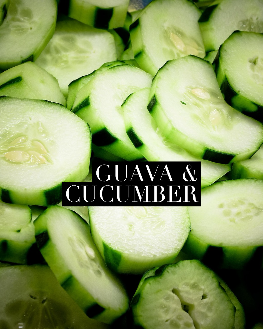 Guava & Cucumber