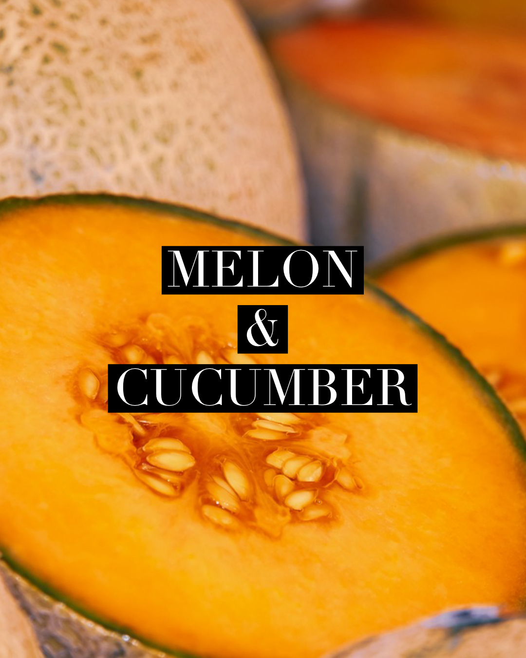 Melon & Cucumber